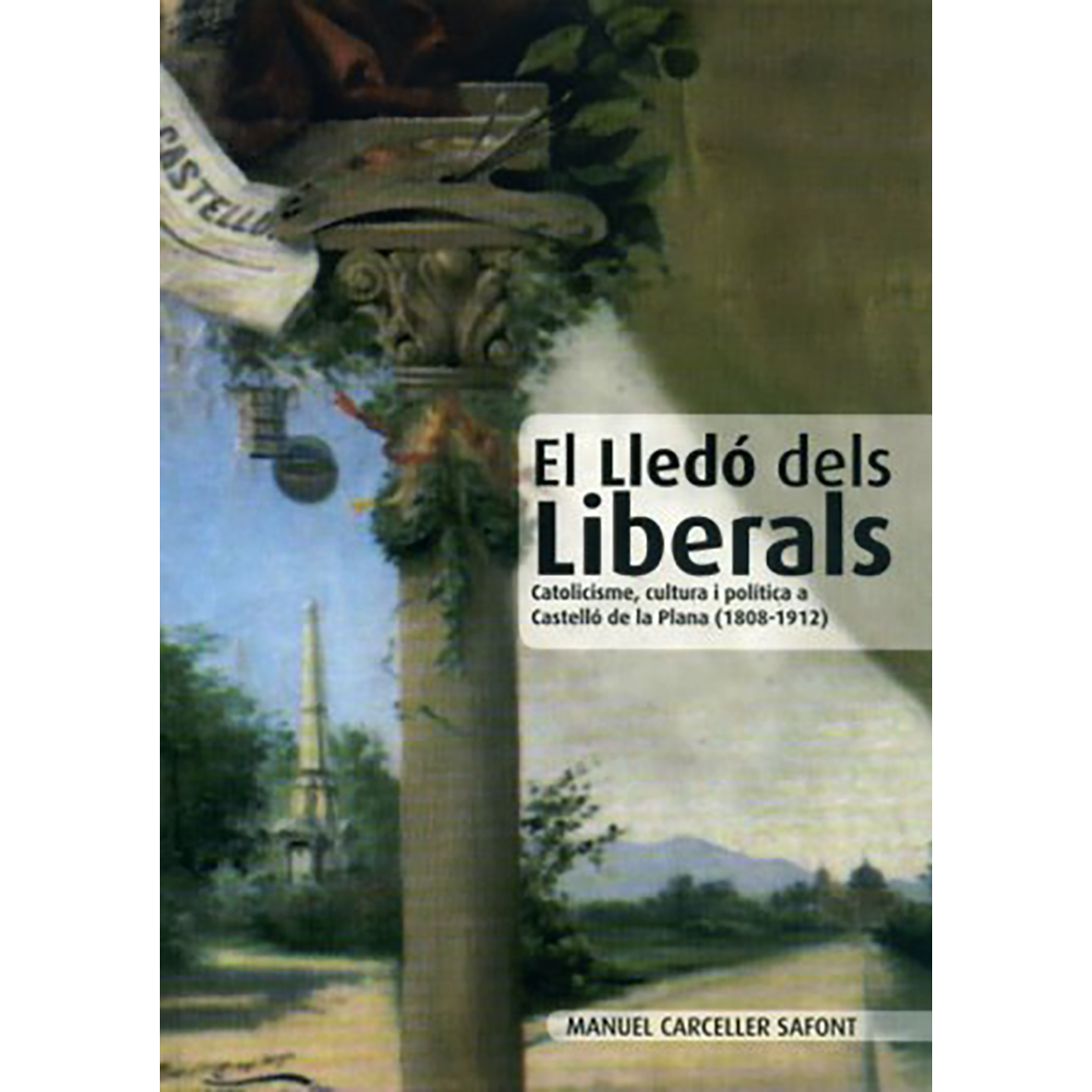 El Lledó dels liberals: Catolicisme, política i cultura a Castelló de la Plana (1818-1912)