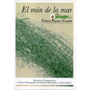 El món de la mar : Ponències i comunicacions : Jornades Municipals de Cultura Popular a la ciutat de Castelló
