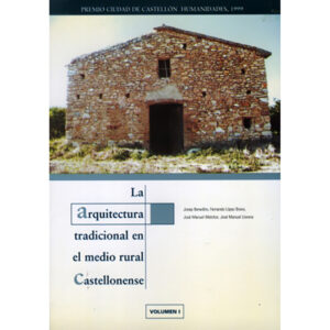 La arquitectura tradicional en el medio rural castellonense Volumen I