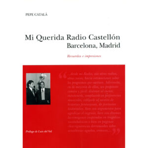 Mi querida Radio Castellón. Barcelona, Madrid: Recuerdos e impresiones